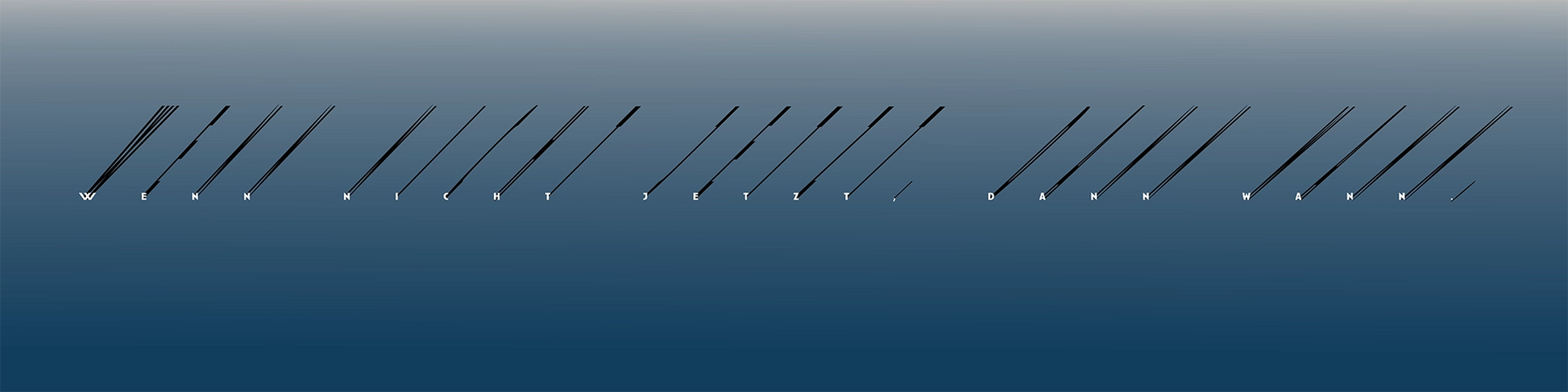 Wenn nicht jetzt – Fineart-Print von Rolf Krieger, 160x40 cm, Schattentypografie auf Leinwand, Hellgrau zu Blau, limitiert auf 30 Exemplare | Kunst-Direkt.de
